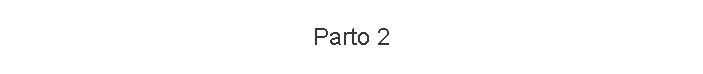 Parto 2