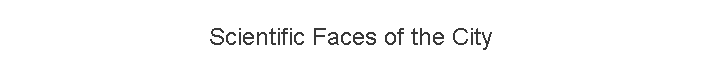 Scientific Faces of the City